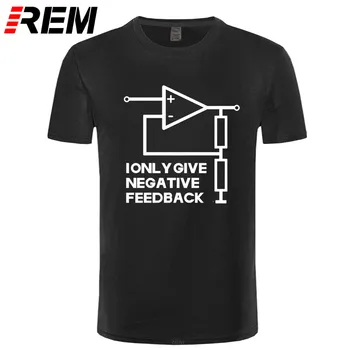 REM Amuzant Dau Feedback Negativ Inginer T Camasa Barbati cu Maneci Scurte din Bumbac T-shirt Mans Camisetas Cadou
